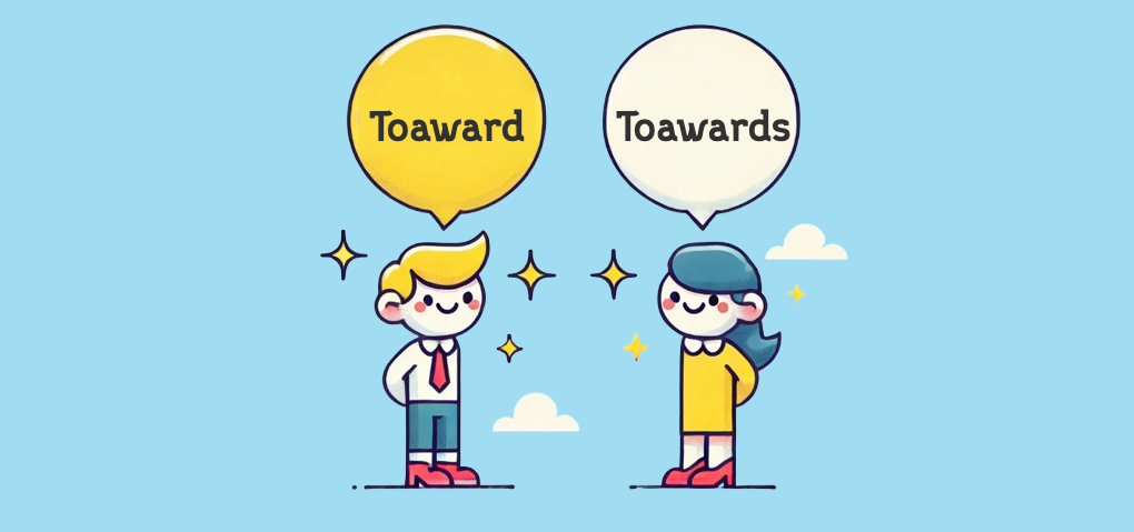 "Toward" vs "Towards": What's the Difference?